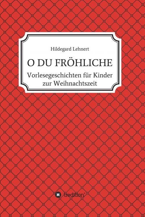 Cover of the book O DU FRÖHLICHE by Hildegard Lehnert, tredition