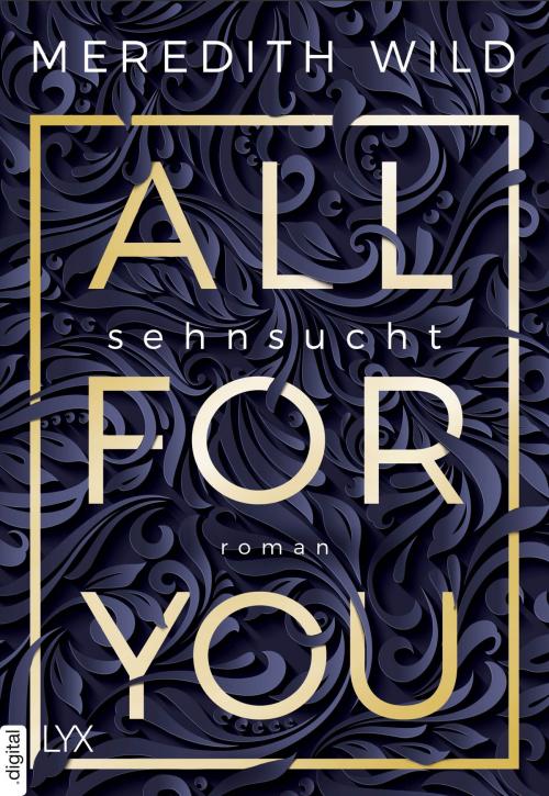 Cover of the book All for You - Sehnsucht by Meredith Wild, LYX.digital