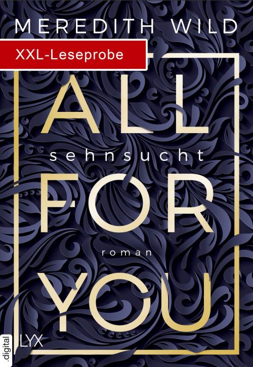 Cover of the book XXL-Leseprobe: All for You - Sehnsucht by Meredith Wild, LYX.digital