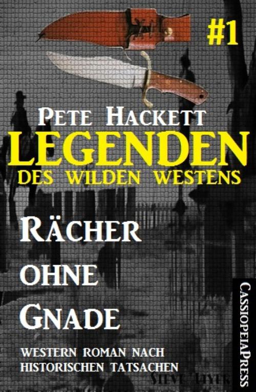 Cover of the book Legenden des Wilden Westens 1: Rächer ohne Gnade by Pete Hackett, BookRix