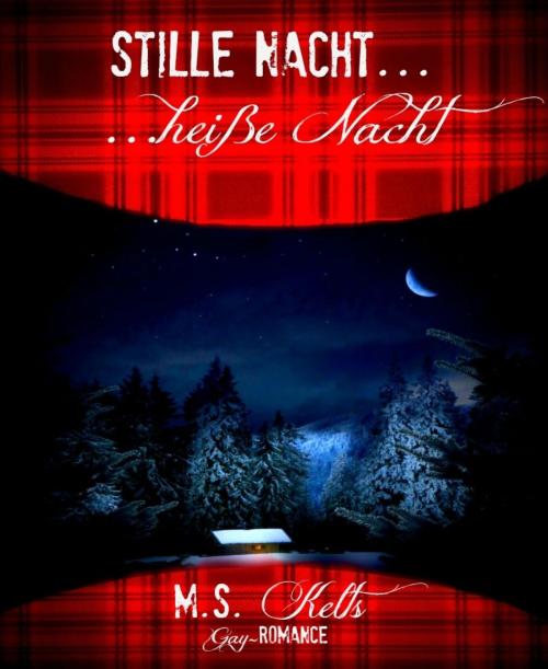 Cover of the book Stille Nacht, heiße Nacht ... by M. S. Kelts, BookRix