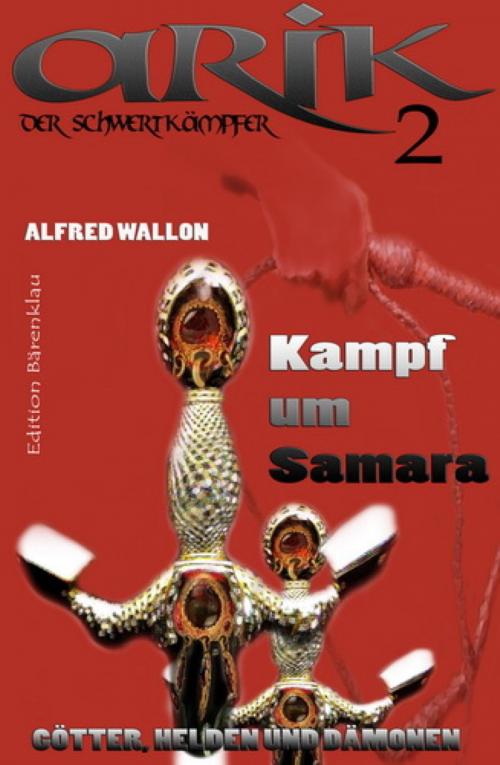 Cover of the book Arik der Schwertkämpfer 2: Kampf um Samara by Alfred Wallon, BookRix
