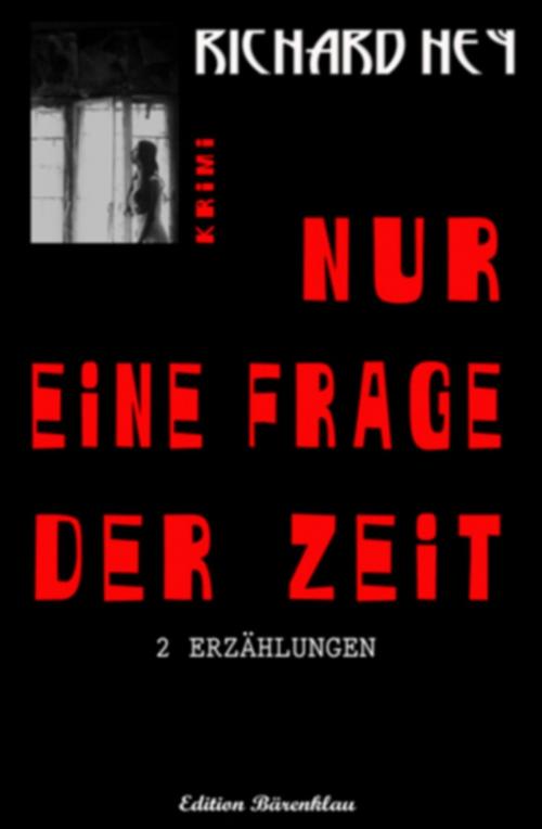 Cover of the book Nur eine Frage der Zeit by Richard Hey, Uksak E-Books