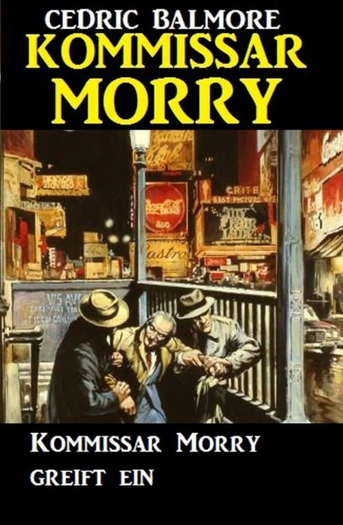Cover of the book Kommissar Morry greift ein by Cedric Balmore, Uksak E-Books