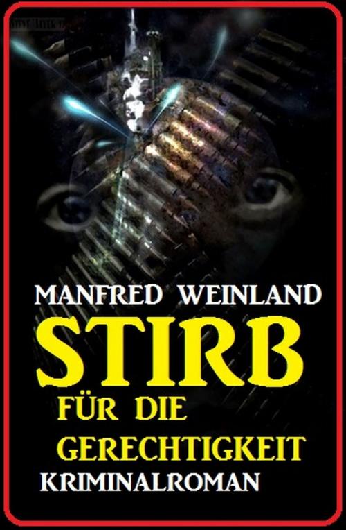 Cover of the book Stirb für die Gerechtigkeit by Manfred Weinland, Uksak E-Books