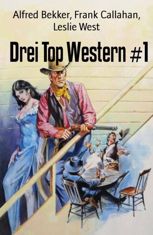 Cover of the book Drei Top Western #1 by Alfred Bekker, Frank Callahan, Leslie West, BookRix