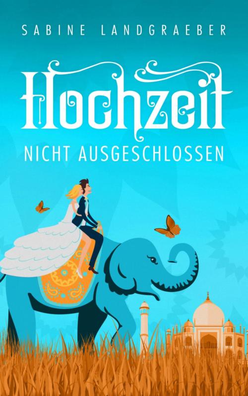Cover of the book Hochzeit nicht ausgeschlossen by Sabine Landgraeber, BookRix