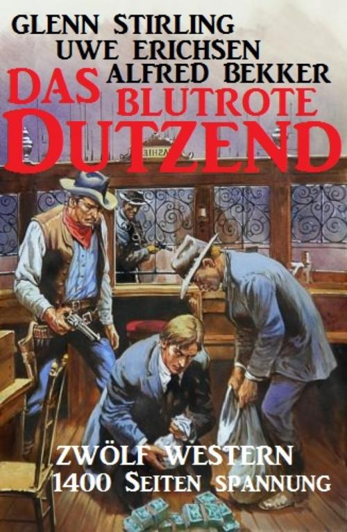 Cover of the book Das blutrote Dutzend: Zwölf Western by Alfred Bekker, Glenn Stirling, Uwe Erichsen, BookRix