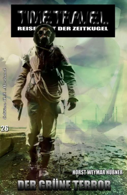Cover of the book Timetravel #26: Der grüne Terror by Horst Weymar Hübner, BookRix