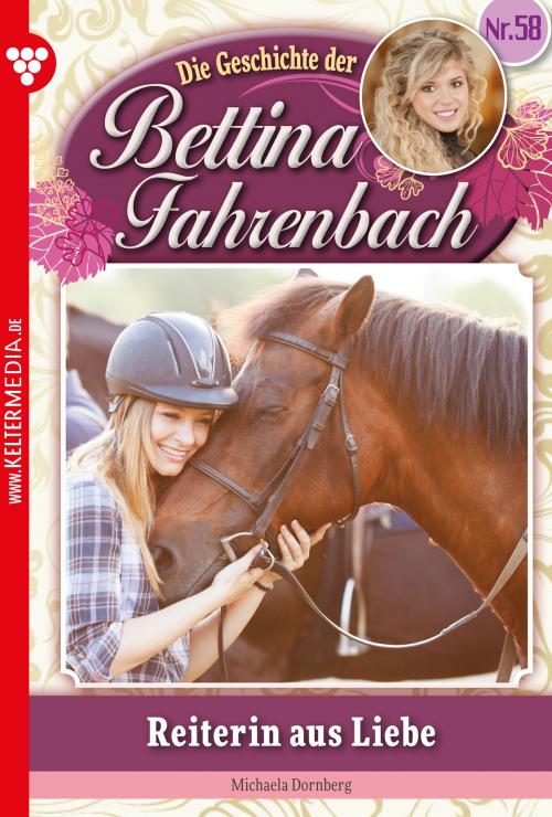 Cover of the book Bettina Fahrenbach 58 – Liebesroman by Michaela Dornberg, Kelter Media