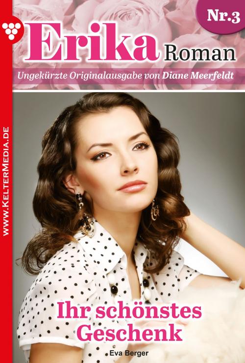 Cover of the book Erika Roman 3 – Liebesroman by Eva Berger, Kelter Media