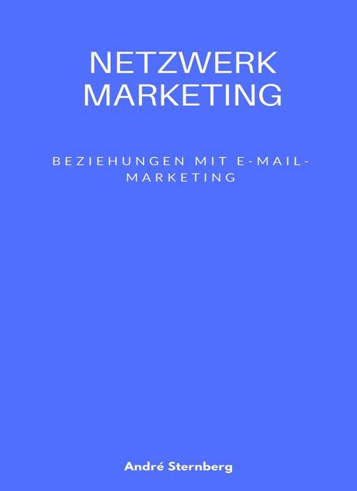Cover of the book Netzwerk Marketing Bemühungen mit E-Mail-Marketing: by Andre Sternberg, neobooks