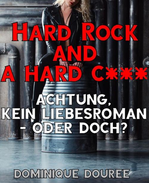 Cover of the book Hard Rock and a hard c*** by Dominique Douree, BookRix