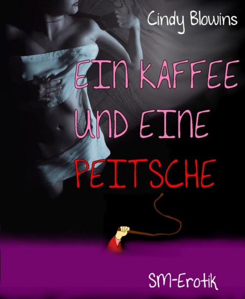 Cover of the book Ein Kaffee und eine Peitsche by Cindy Blowins, BookRix
