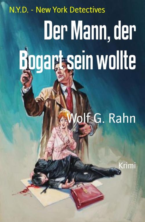 Cover of the book Der Mann, der Bogart sein wollte by Wolf G. Rahn, BookRix