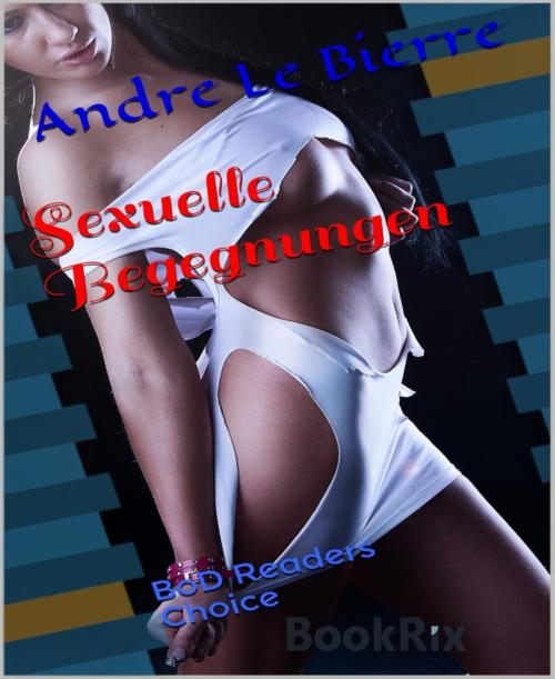 Cover of the book Sexuelle Begegnungen by Andre Le Bierre, BookRix