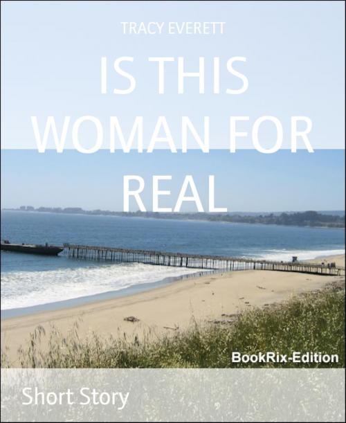 Cover of the book IS THIS WOMAN FOR REAL by TRACY EVERETT, BookRix