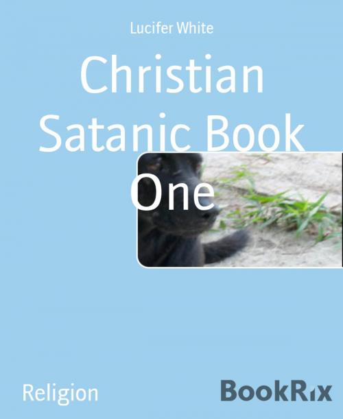 Cover of the book Christian Satanic Book One by Lucifer White, BookRix