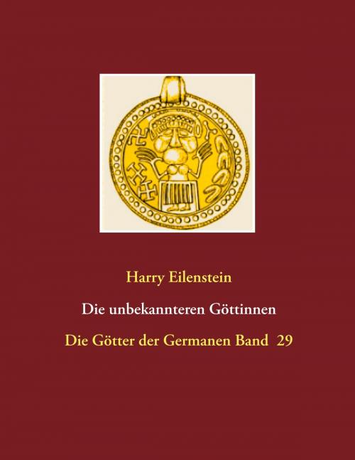 Cover of the book Die unbekannteren Göttinnen by Harry Eilenstein, Books on Demand