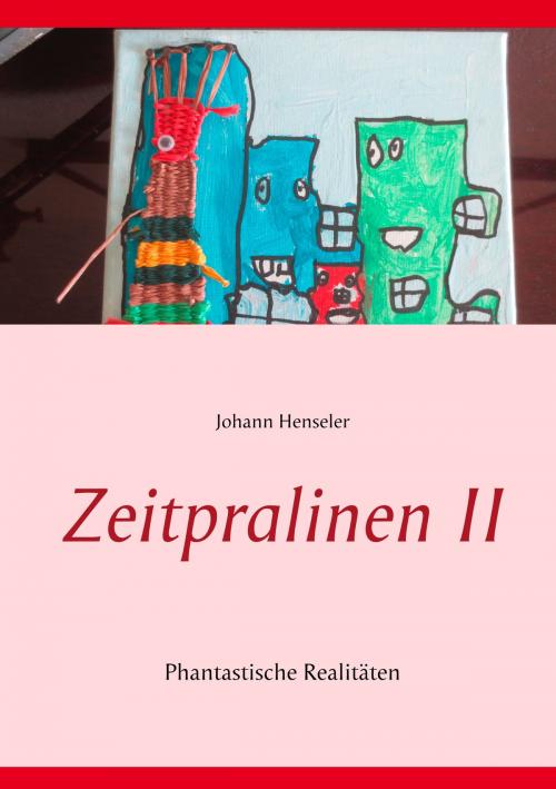 Cover of the book Zeitpralinen II by Johann Henseler, Books on Demand
