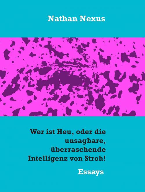 Cover of the book Wer ist Heu, oder die unsagbare, überraschende Intelligenz von Stroh! by Andreas Fehrle, Books on Demand