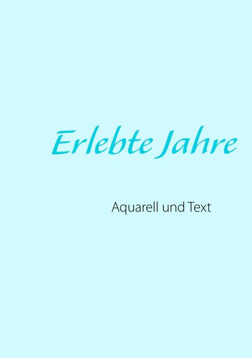 Cover of the book Erlebte Jahre by , Books on Demand
