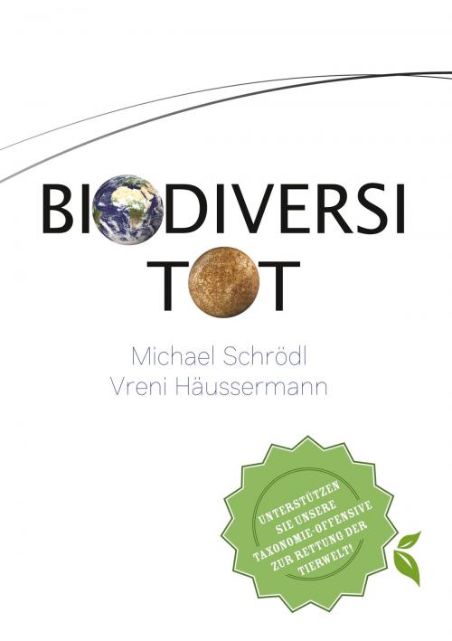 Cover of the book BiodiversiTOT - Die globale Artenvielfalt jetzt entdecken, erforschen und erhalten by Vreni Häussermann, Michael Schrödl, Books on Demand
