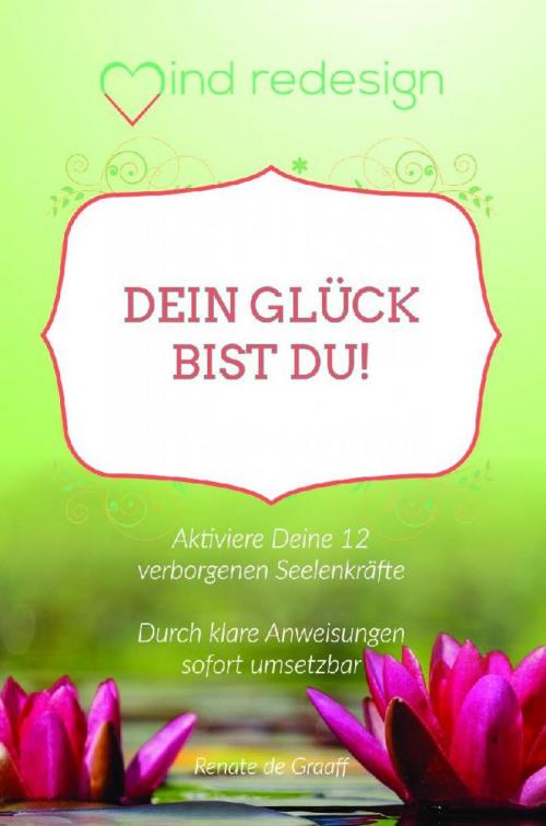 Cover of the book Dein Glück bist Du! by Renate de Graaff, epubli