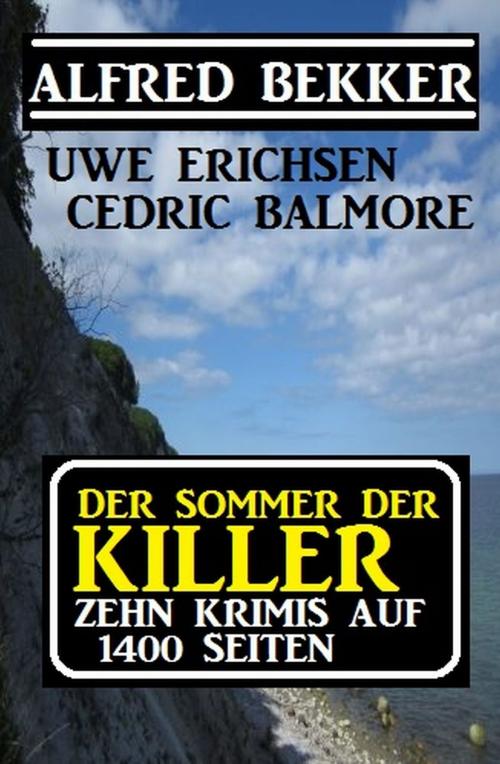 Cover of the book Der Sommer der Killer: Zehn Krimis auf 1400 Seiten by Alfred Bekker, Uwe Erichsen, Cedric Balmore, Alfredbooks