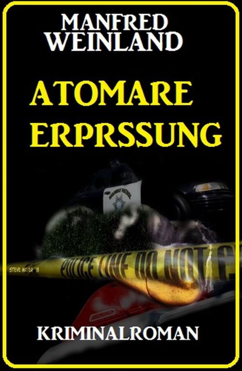 Cover of the book Atomare Erpressung: Kriminalroman by Manfred Weinland, Alfredbooks
