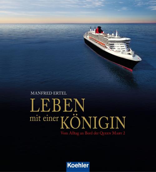 Cover of the book Leben mit einer Königin by Manfred Ertel, Koehlers Verlagsgesellschaft