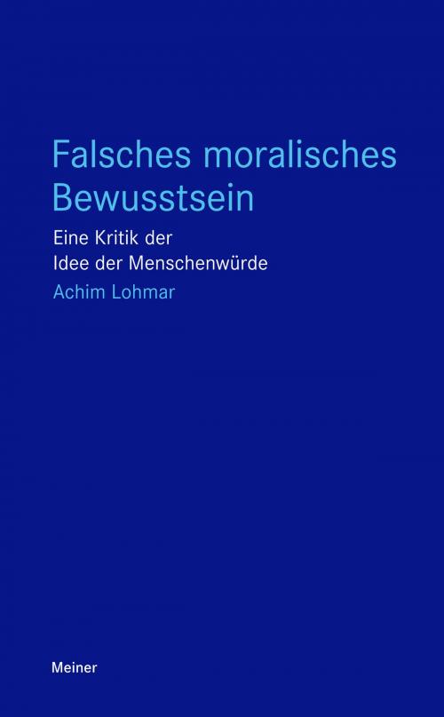 Cover of the book Falsches moralisches Bewusstsein by Achim Lohmar, Felix Meiner Verlag