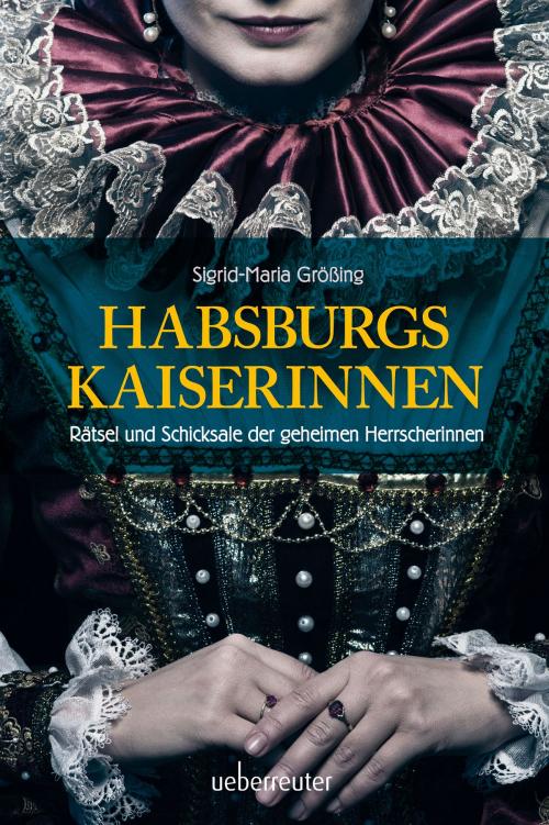 Cover of the book Habsburgs Kaiserinnen by Sigrid-Maria Größing, Carl Ueberreuter Verlag GmbH