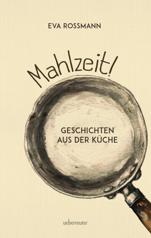 Cover of the book Mahlzeit! by Eva Rossmann, Carl Ueberreuter Verlag GmbH
