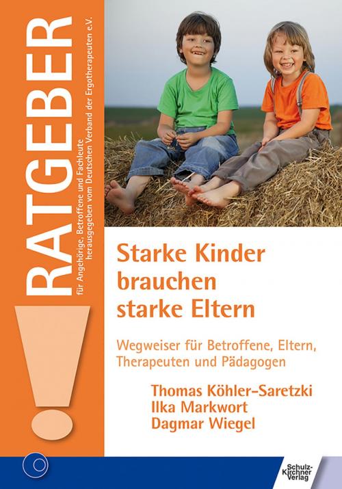 Cover of the book Starke Kinder brauchen starke Eltern by Ilka Markwort, Thomas Köhler-Saretzki, Dagmar Wiegel, Schulz-Kirchner Verlag GmbH