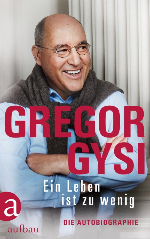 Cover of the book Ein Leben ist zu wenig by Gregor Gysi, Hans-Dieter Schütt, Aufbau Digital