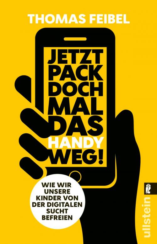 Cover of the book Jetzt pack doch mal das Handy weg! by Thomas Feibel, Ullstein Ebooks