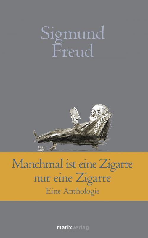 Cover of the book Manchmal ist eine Zigarre nur eine Zigarre by Sigmund Freud, marixverlag