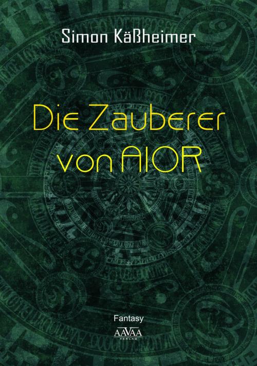 Cover of the book Die Zauberer von AIOR by Simon Käßheimer, AAVAA Verlag