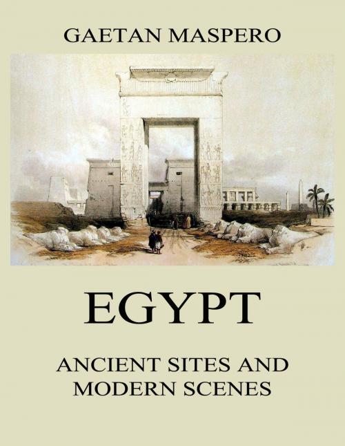 Cover of the book Egypt: Ancient Sites and Modern Scenes by Gaston Maspero, Jazzybee Verlag