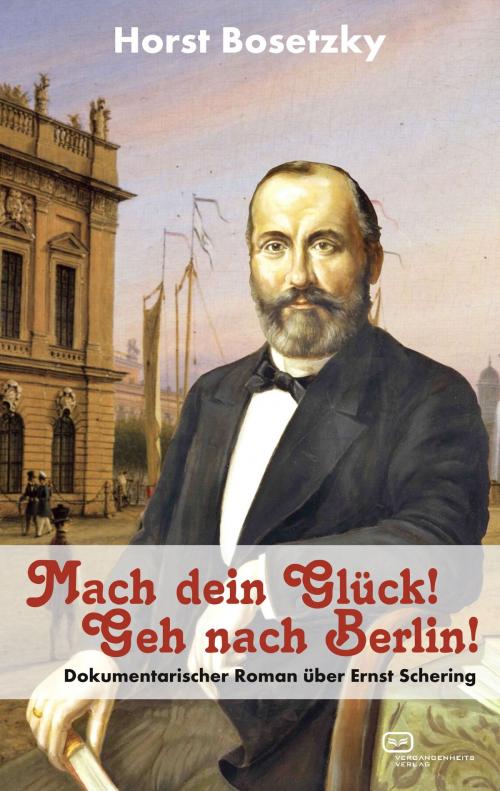 Cover of the book Mach dein Glück! Geh nach Berlin! by Horst Bosetzky, Vergangenheitsverlag