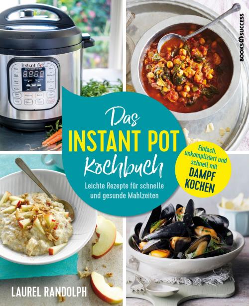 Cover of the book Das Instant-Pot-Kochbuch by Laurel Randolph, books4success