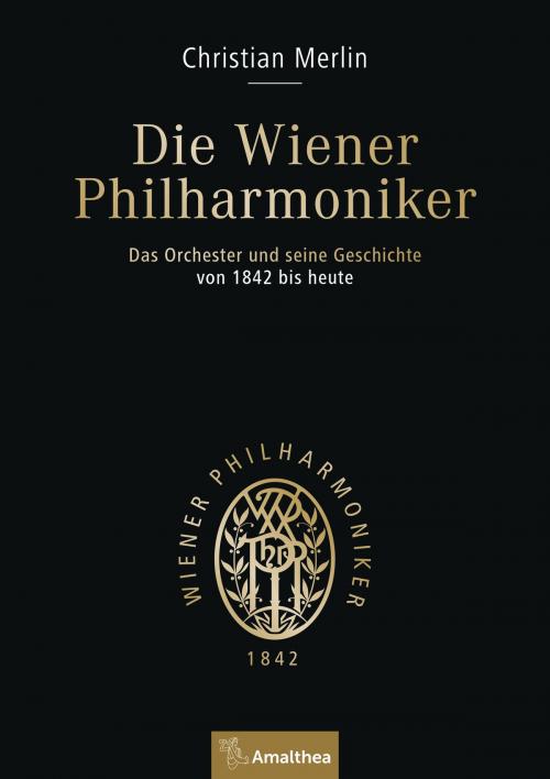 Cover of the book Die Wiener Philharmoniker by Christian Merlin, Amalthea Signum Verlag