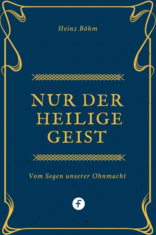 Cover of the book Nur der Heilige Geist … by Heinz Böhm, Folgen Verlag