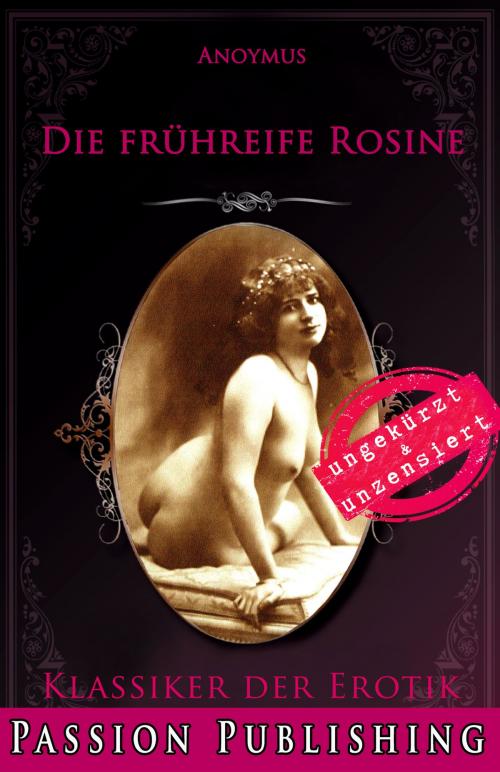 Cover of the book Klassiker der Erotik 79: Die frühreife Rosine by Anonymus, Passion Publishing