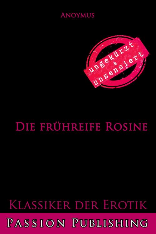 Cover of the book Klassiker der Erotik 79: Die frühreife Rosine by Anonymus, Passion Publishing
