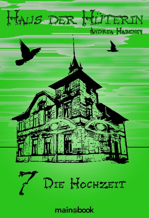 Cover of the book Haus der Hüterin: Band 7 - Die Hochzeit by Andrea Habeney, mainebook Verlag
