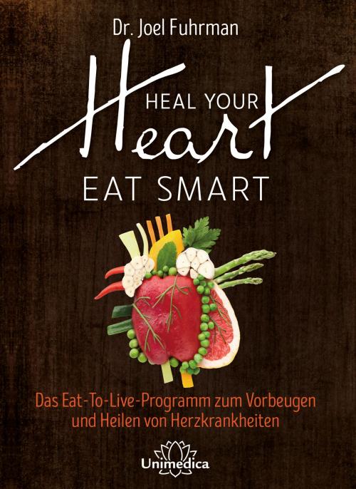 Cover of the book Heal Your Heart - Eat Smart by Joel Fuhrman, Unimedica ein Imprint der Narayana Verlag