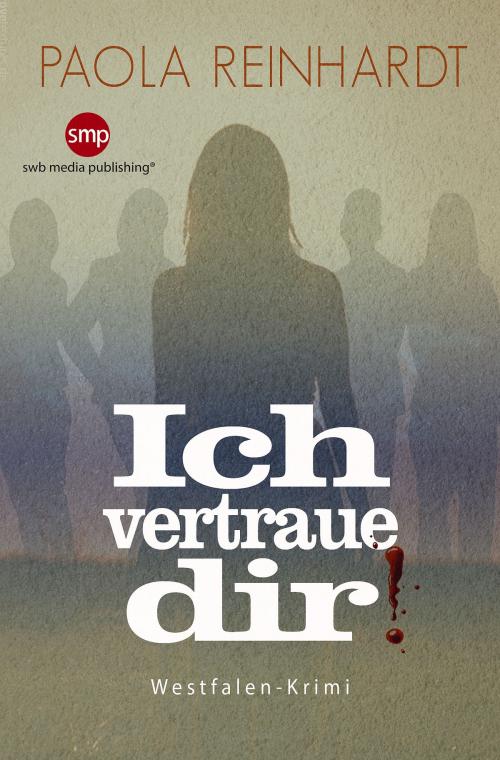 Cover of the book Ich vertraue dir by Paola Reinhardt, SWB Media Publishing