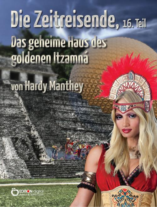 Cover of the book Die Zeitreisende, 16. Teil by Hardy Manthey, EDITION digital